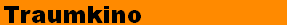 Traumkino