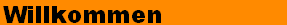 Willkommen